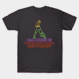 All i need is love and yoga and parrot T-Shirt